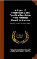 A Digest of Constitutional and Synodical Legislation of the Reformed Church in America