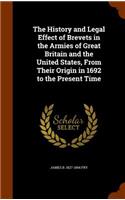 The History and Legal Effect of Brevets in the Armies of Great Britain and the United States, from Their Origin in 1692 to the Present Time
