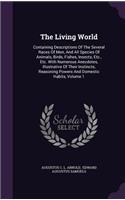 The Living World: Containing Descriptions of the Several Races of Men, and All Species of Animals, Birds, Fishes, Insects, Etc., Etc. with Numerous Anecdotes, Illustr