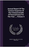 Annual Report of the Factory Inspector of the Commonwealth of Pennsylvania for the Year ..., Volume 4