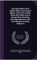 Life and Letters of Sir Gilbert Elliot, First Earl of Minto, From 1751 to 1806, When His Public Life in Europe Was Closed by His Appointment to the Vice-Royalty of India, Volume 2