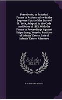 Precedents, or Practical Forms in Actions at Law in the Supreme Court of the State of N. York, Adapted to the Code and Rules of 1852; With the Forms in Proceedings Against Ships & Vessels; Partition of Infants' Estate; Sale of Infants' Estate; Adme