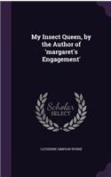 My Insect Queen, by the Author of 'margaret's Engagement'