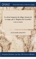 Les Deux Seigneurs Du Village: Histoire de Ce Temps: Par A. Barginet (de Grenoble); Tome Quatrieme