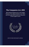 The Companies Act, 1892: With Marginal References to the English Statutes, From Which Sections Are Taken and Annotated With Numerous Decisions of the English Courts