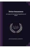 Divine Immanence: An Essay On the Spiritual Significance of Matter