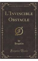 L'Invincible Obstacle (Classic Reprint)