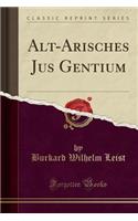 Alt-Arisches Jus Gentium (Classic Reprint)