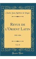 Revue de l'Orient Latin, Vol. 10: 1903-1904 (Classic Reprint)