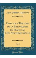 Essai Sur l'Histoire de la Philosophie En France Au Dix-Neuvième Siècle, Vol. 2 (Classic Reprint)