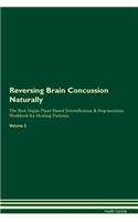 Reversing Brain Concussion Naturally The Raw Vegan Plant-Based Detoxification & Regeneration Workbook for Healing Patients. Volume 2