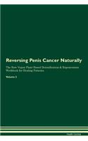 Reversing Penis Cancer Naturally The Raw Vegan Plant-Based Detoxification & Regeneration Workbook for Healing Patients. Volume 2
