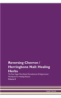 Reversing Chevron / Herringbone Nail: Healing Herbs The Raw Vegan Plant-Based Detoxification & Regeneration Workbook For Healing Patients Volume 8
