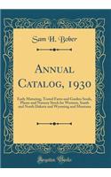 Annual Catalog, 1930: Early Maturing, Tested Farm and Garden Seeds, Plants and Nursery Stock for Western, South and North Dakota and Wyoming and Montana (Classic Reprint)