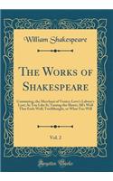 The Works of Shakespeare, Vol. 2: Containing, the Merchant of Venice; Love's Labour's Lost; As You Like It; Taming the Shrew; All's Well That Ends Well; Twelfthnight, or What You Will (Classic Reprint)