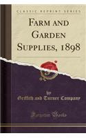 Farm and Garden Supplies, 1898 (Classic Reprint)