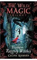 Begone the Raggedy Witches (The Wild Magic Trilogy, Book One)