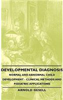 Developmental Diagnosis - Normal and Abnormal Child Development - Clinical Methods and Pediatric Applications