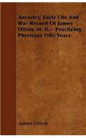 Ancestry, Early Life And War Record Of James Oliver, M. D. - Practicing Physician Fifty Years