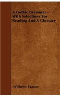 A Gothic Grammar - With Selections For Reading And A Glossary