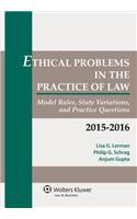 Ethical Problems in the Practice of Law: Model Rules, State Variations, and Practice Questions, 2015