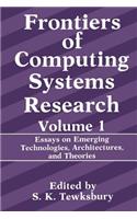 Frontiers of Computing Systems Research: Essays on Emerging Technologies, Architectures, and Theories(1 Frontiers of Computing Systems Research)