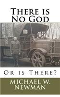 There is No God, Or is There?