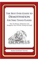 The Best Ever Guide to Demotivation for Table Tennis Players: How To Dismay, Dishearten and Disappoint Your Friends, Family and Staff(English)