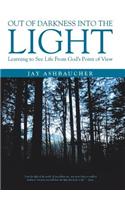 Out of Darkness Into the Light: Learning to See Life from God's Point of View