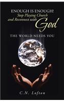 Enough Is Enough! Stop Playing Church and Reconnect with God
