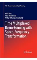 Time Multiplexed Beam-Forming with Space-Frequency Transformation