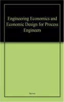 Engineering Economics and Economic Design for Process Engineers