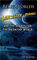 Relic Worlds - Lancaster James & the Search for the Promised World