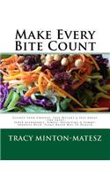 Make Every Bite Count!: Elevate Your Choices, Lose Weight & Feel Great the Sassy Super Affordable, Simple, Satisfying & Yummy Produce-Rich, Plant-Based Way to Health