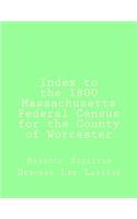 Index to the 1800 Massachusetts Federal Census for the County of Worcester