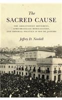 The Sacred Cause: The Abolitionist Movement, Afro-Brazilian Mobilization, and Imperial Politics in Rio de Janeiro