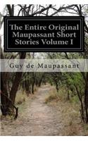 The Entire Original Maupassant Short Stories Volume I