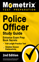 Police Officer Exam Study Guide - Police Entrance Prep Book Secrets, Full-Length Practice Test, Detailed Answer Explanations