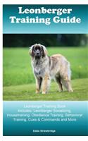 Leonberger Training Guide Leonberger Training Book Includes: Leonberger Socializing, Housetraining, Obedience Training, Behavioral Training, Cues & Commands and More