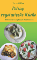 Petras vegetarische Küche: 33 leckere Rezepte zum Nachkochen