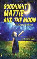 Goodnight Mattie and the Moon, It's Almost Bedtime: Personalized Children's Books, Personalized Gifts, and Bedtime Stories