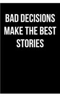 Bad Decisions Make the Best Stories: Blank Lined Journal