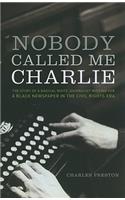 Nobody Called Me Charlie: The Story of a Radical White Journalist Writing for a Black Newspaper in the Civil Rights Era