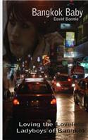 Bangkok Baby: Loving the Loveless Ladyboys of Bangkok