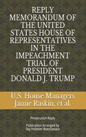 Reply Memorandum of the United States House of Representatives in the Impeachment Trial of President Donald J. Trump