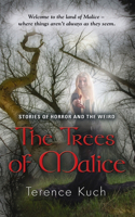 The Trees of Malice: Stories of Horror and the Weird