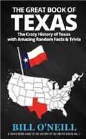 The Great Book of Texas: The Crazy History of Texas with Amazing Random Facts & Trivia(VOL.1 A Trivia Nerds Guide to the History of the Us)