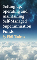 Setting Up, Operating and Maintaining Self-Managed Superannuation Funds