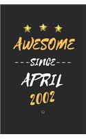 AWESOME Since April 2002 Notebook birthday Gift: Lined notebook / Journal Gift, 120 Page, 6X9 Soft Cover, Matte Finish