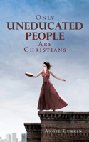 Only Uneducated People Are Christians